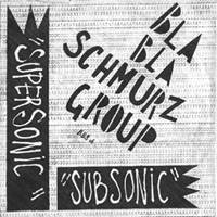 Bla Bla Schmurz : Supersonic Subsonic